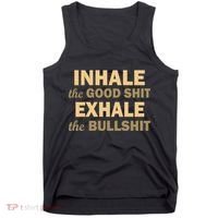 Inhale The Good Shit Exhale the Bullshit Tank Top thumb 0