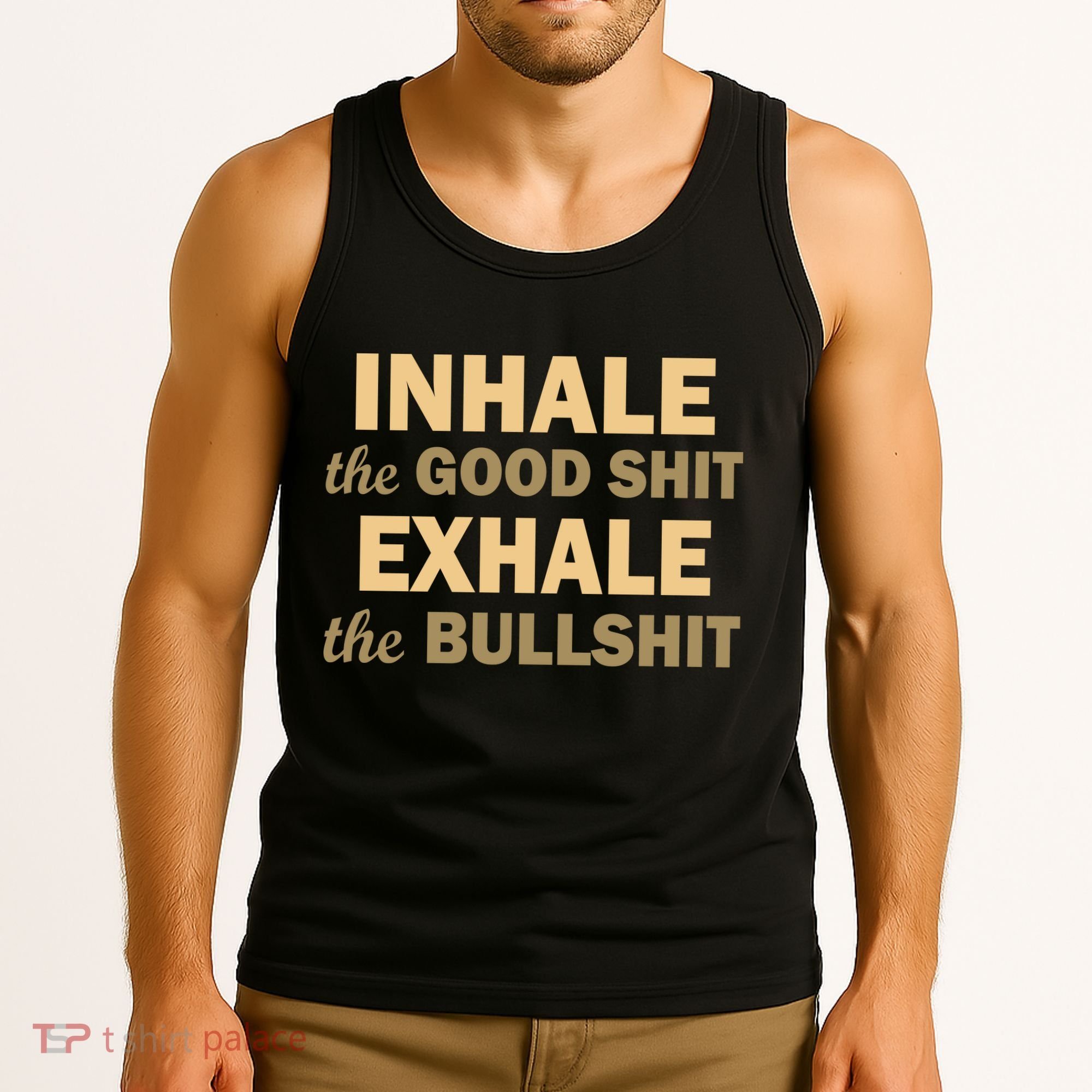 Inhale The Good Shit Exhale the Bullshit Tank Top