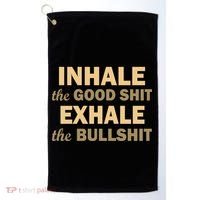 Inhale The Good Shit Exhale the Bullshit Golf Towel thumb 0