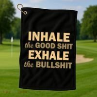 Inhale The Good Shit Exhale the Bullshit Golf Towel thumb 1