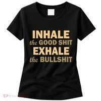 Inhale The Good Shit Exhale the Bullshit Women's T-Shirt thumb 0