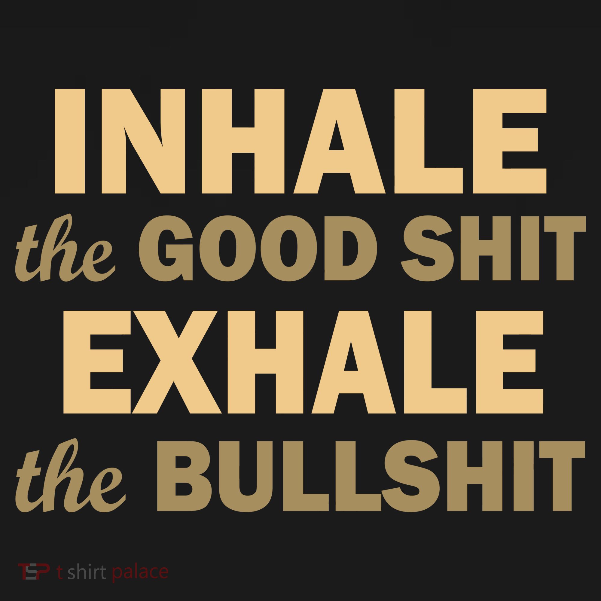Inhale The Good Shit Exhale the Bullshit Women's T-Shirt