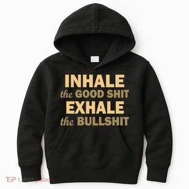Inhale The Good Shit Exhale the Bullshit Kids Hoodie
