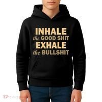 Inhale The Good Shit Exhale the Bullshit Kids Hoodie thumb 4