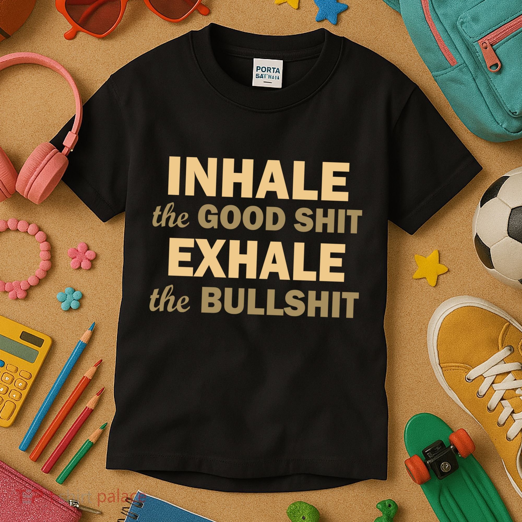 Inhale The Good Shit Exhale the Bullshit Kids T-Shirt
