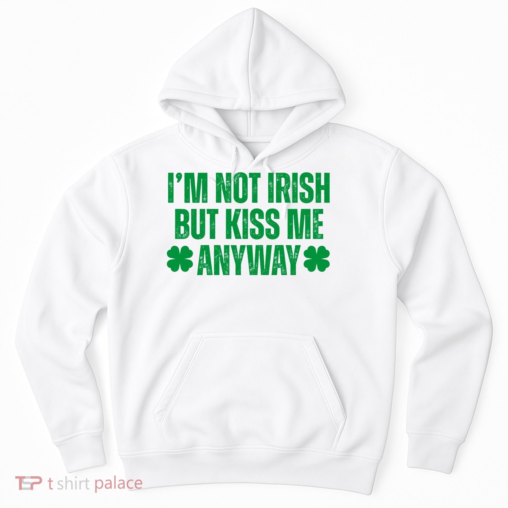 Im Not Irish But Kiss Me Anyway St Patricks Day Funny Hoodie
