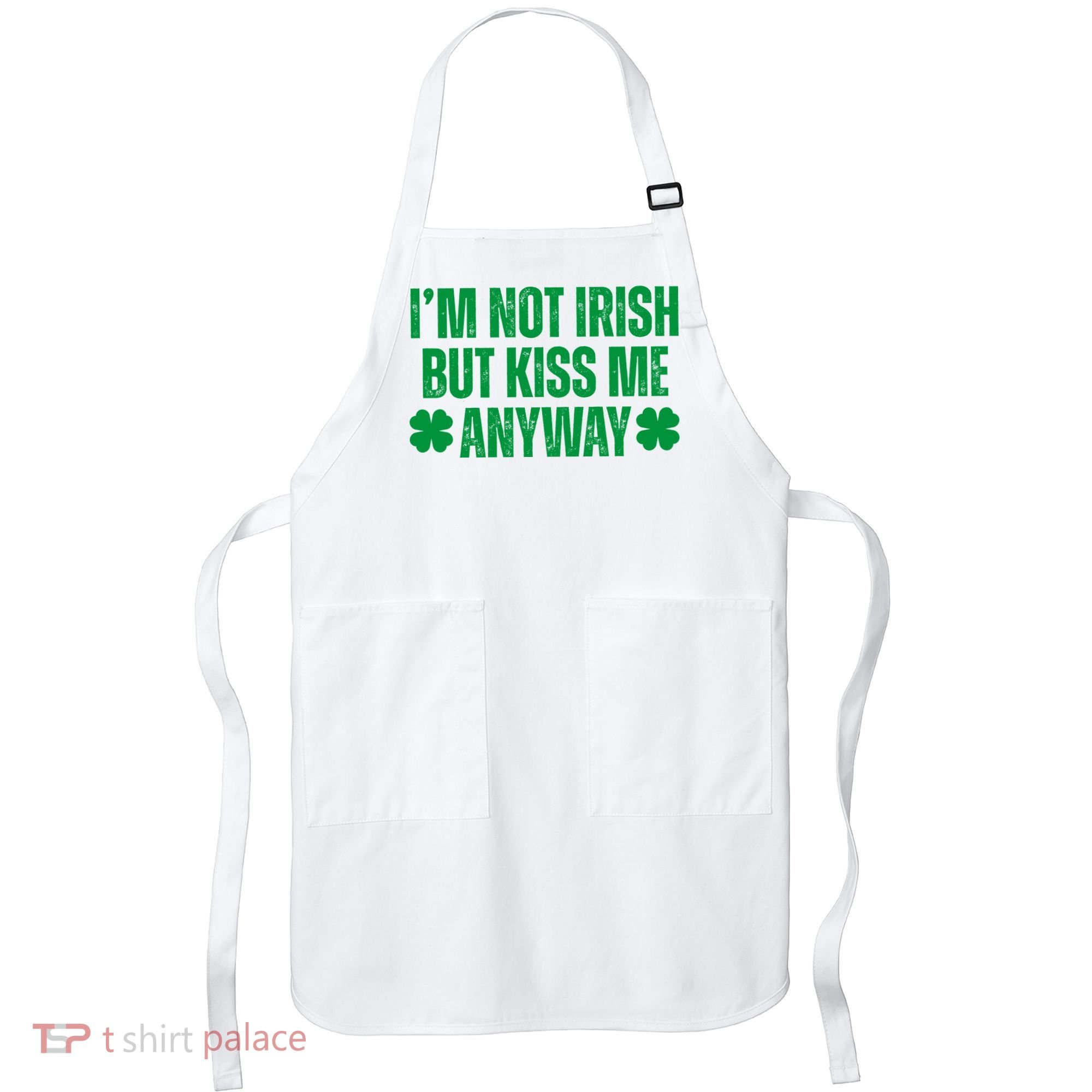 Im Not Irish But Kiss Me Anyway St Patricks Day Funny Apron