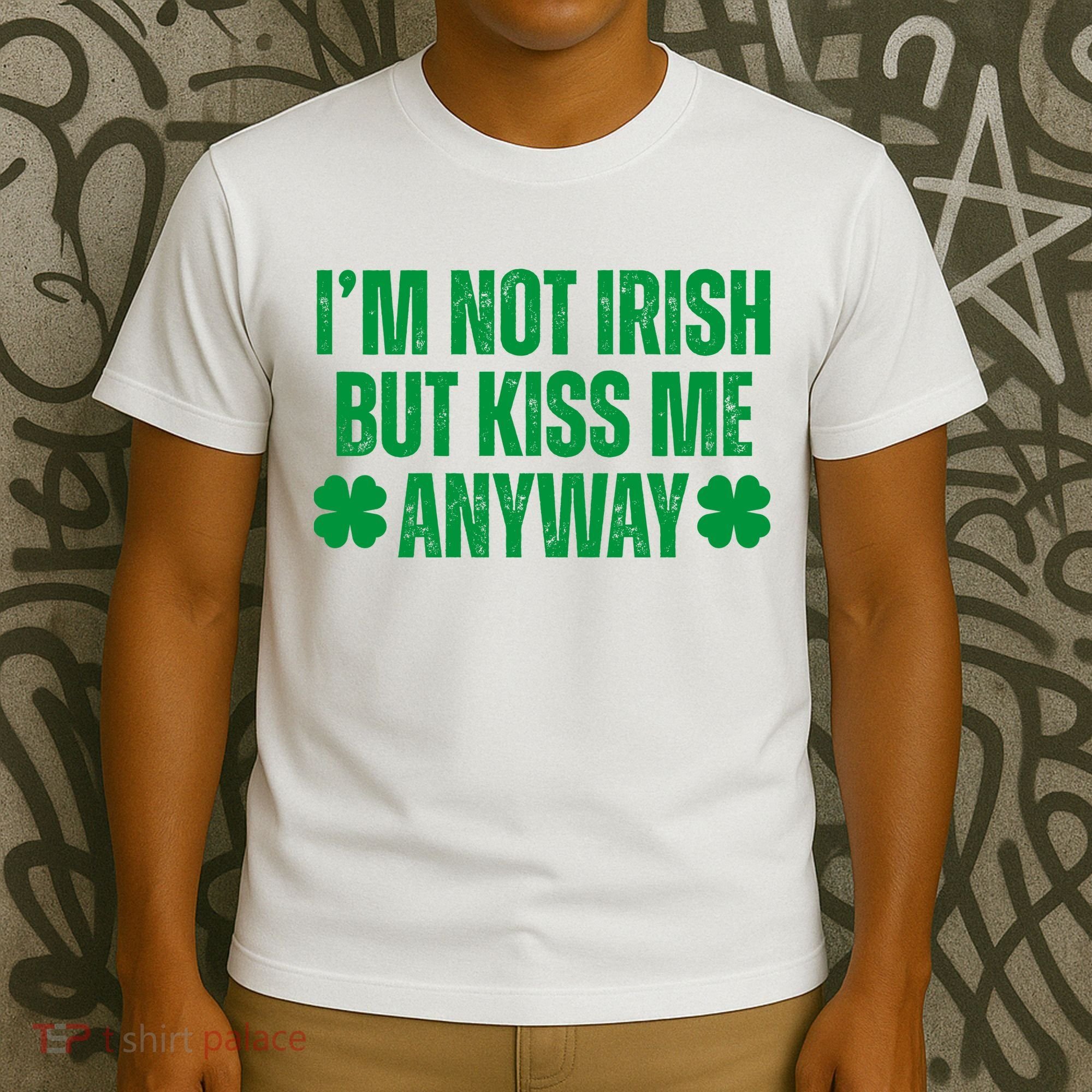 Im Not Irish But Kiss Me Anyway St Patricks Day Funny T-Shirt