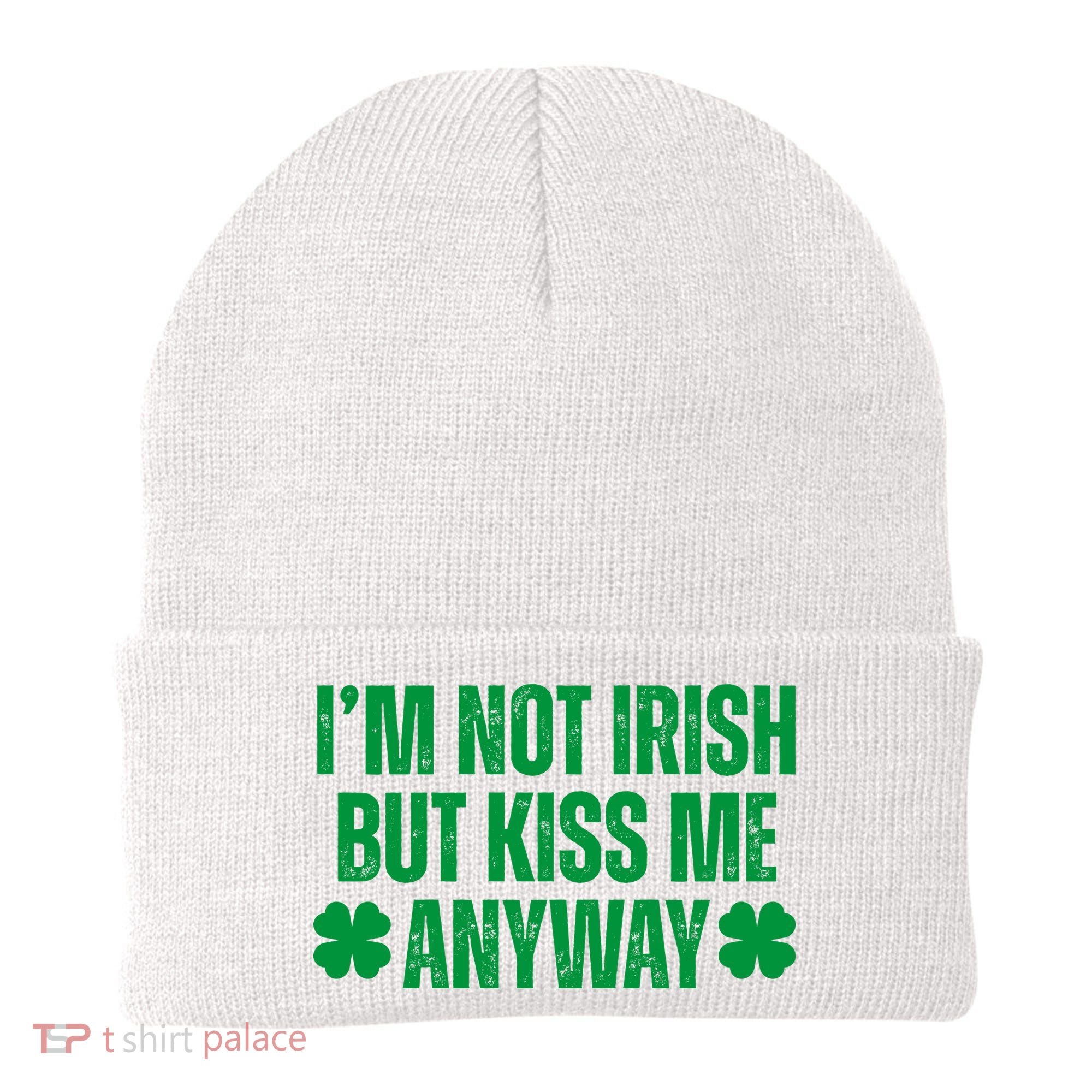 Im Not Irish But Kiss Me Anyway St Patricks Day Funny Beanie