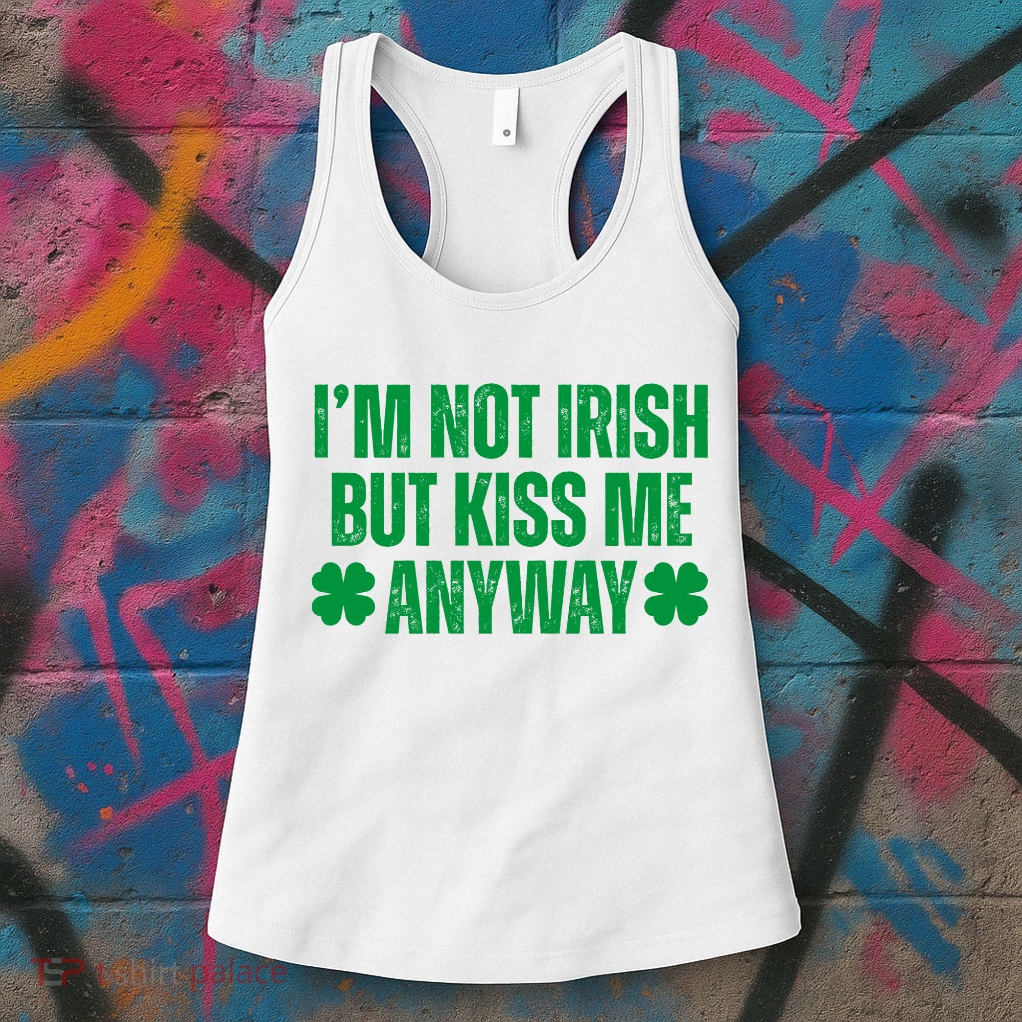 Im Not Irish But Kiss Me Anyway St Patricks Day Funny Women's Tank Top