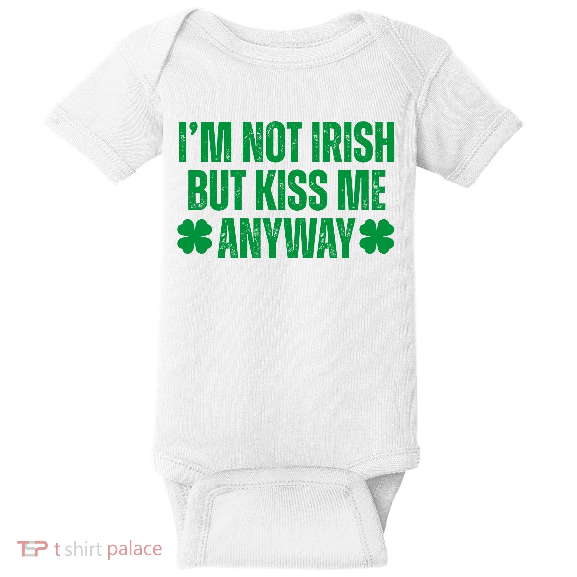 Im Not Irish But Kiss Me Anyway St Patricks Day Funny Baby Bodysuit