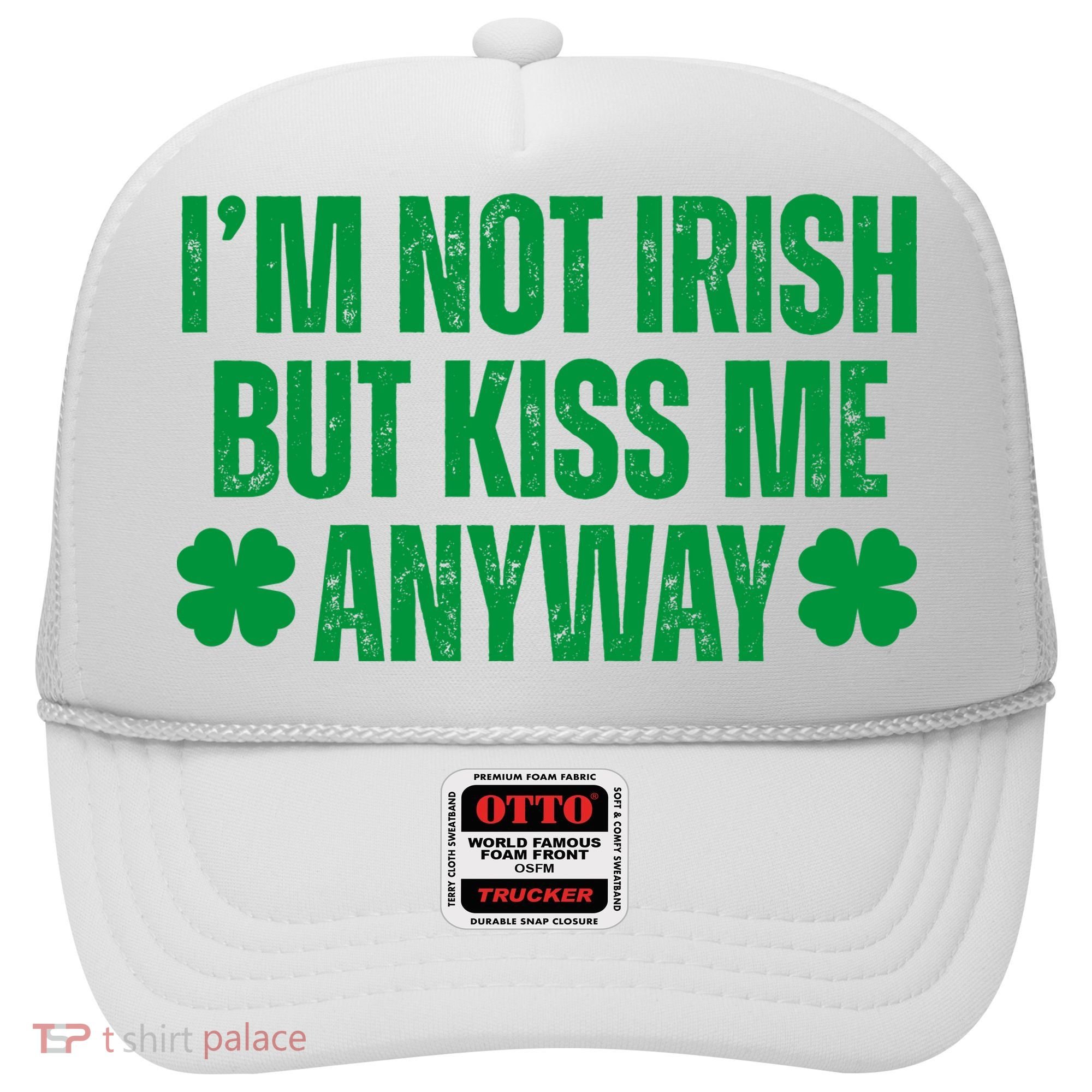 Im Not Irish But Kiss Me Anyway St Patricks Day Funny Hat