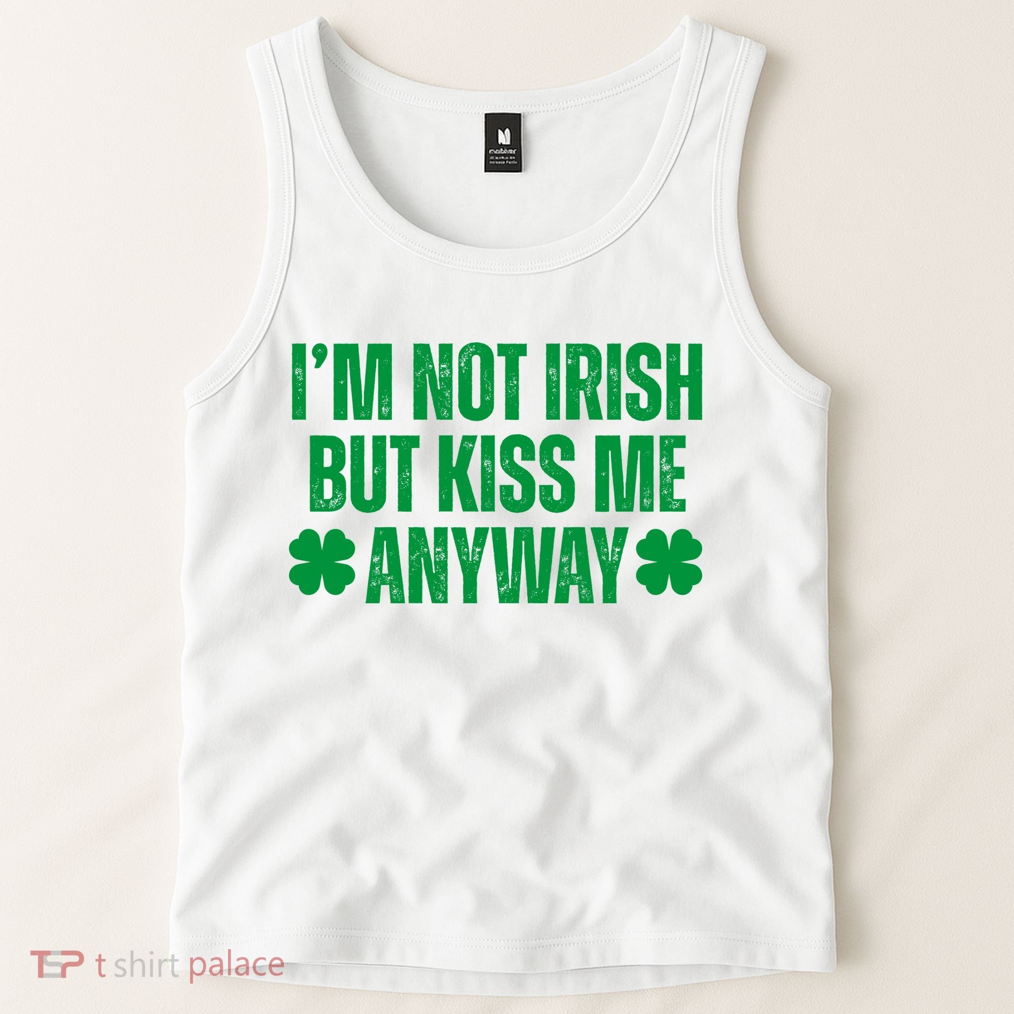 Im Not Irish But Kiss Me Anyway St Patricks Day Funny Tank Top