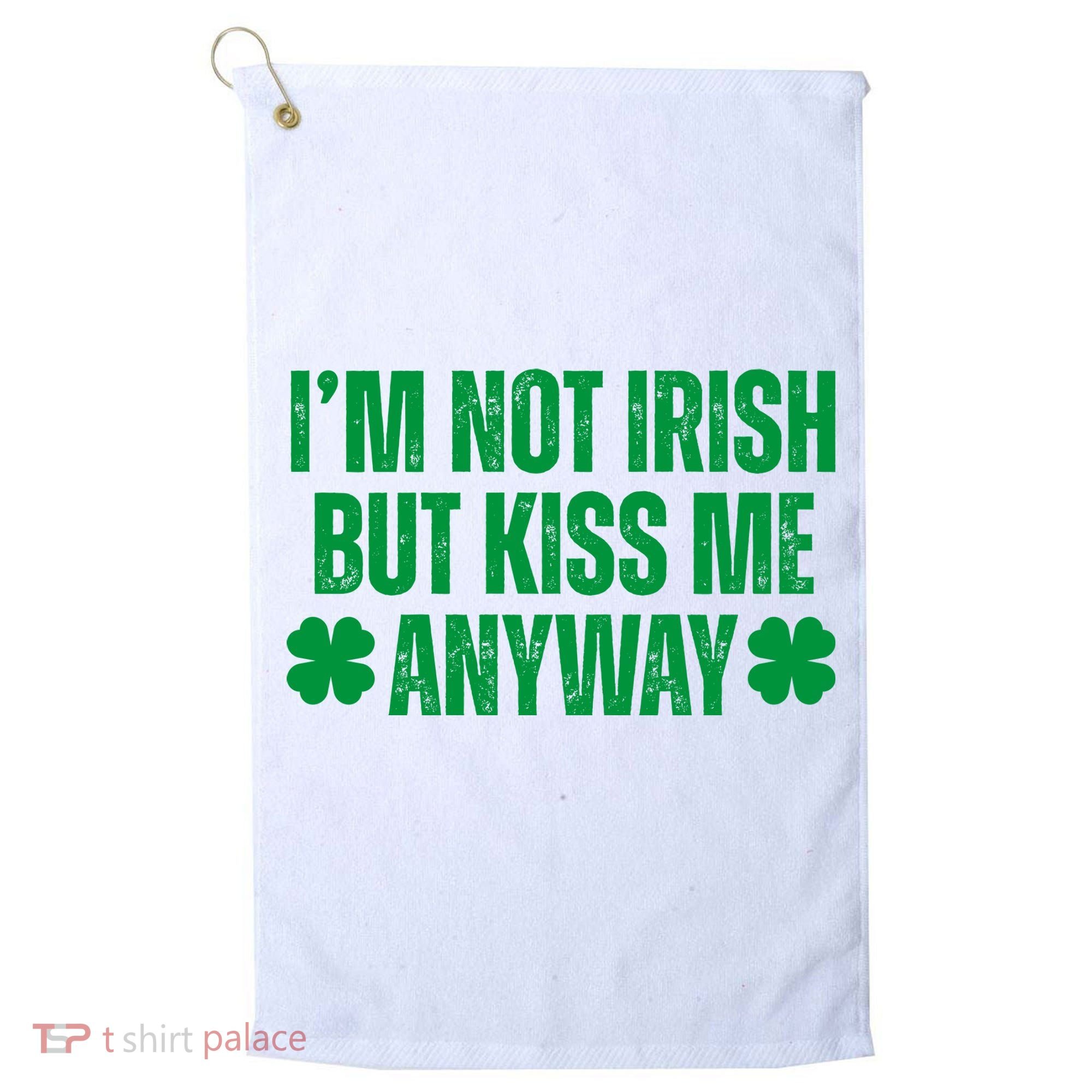 Im Not Irish But Kiss Me Anyway St Patricks Day Funny Golf Towel
