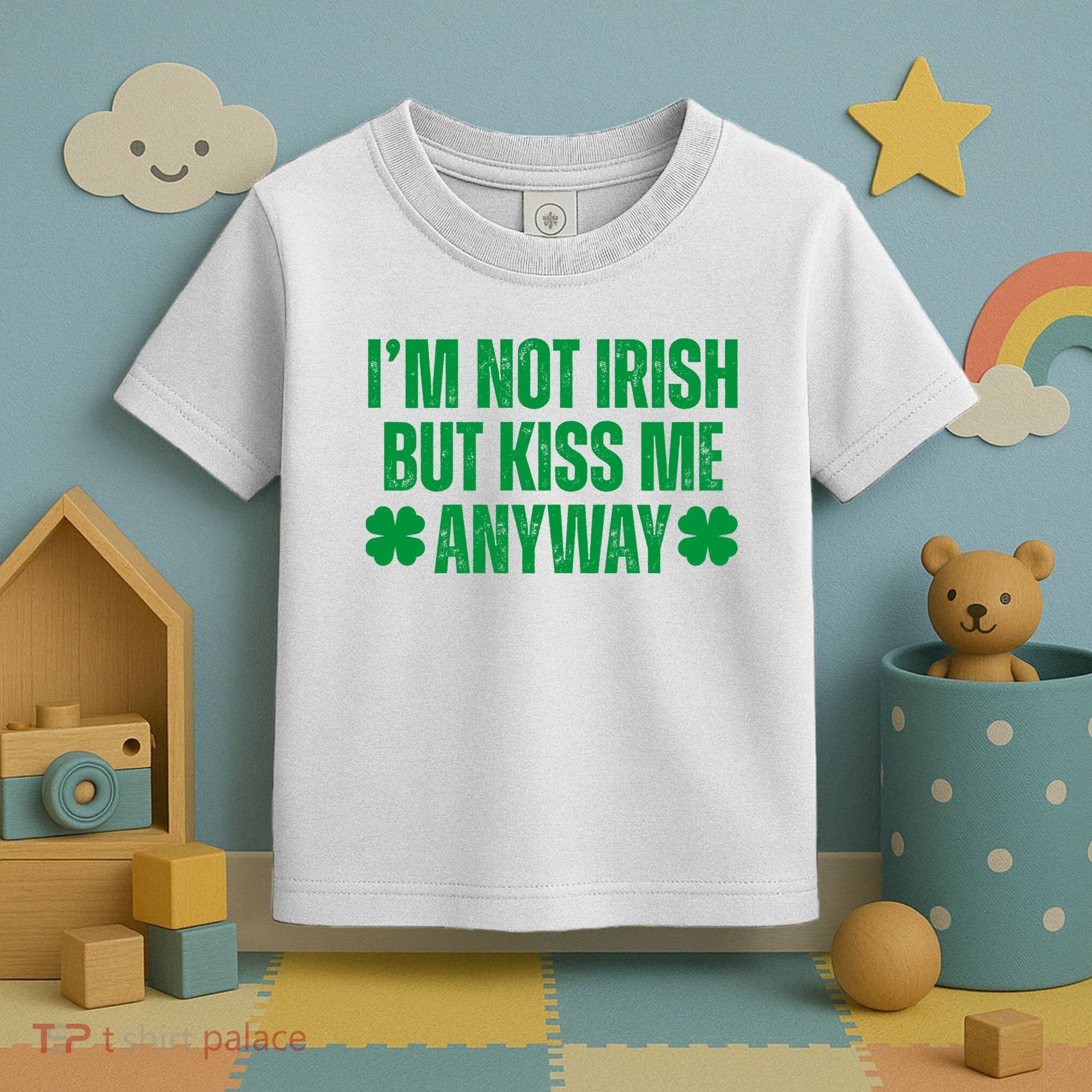 Im Not Irish But Kiss Me Anyway St Patricks Day Funny Toddler T-Shirt
