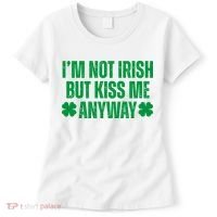 Im Not Irish But Kiss Me Anyway St Patricks Day Funny Women's T-Shirt thumb 0