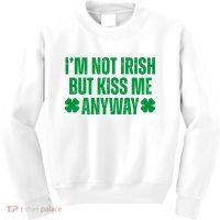 Im Not Irish But Kiss Me Anyway St Patricks Day Funny Kids Sweatshirt thumb 0