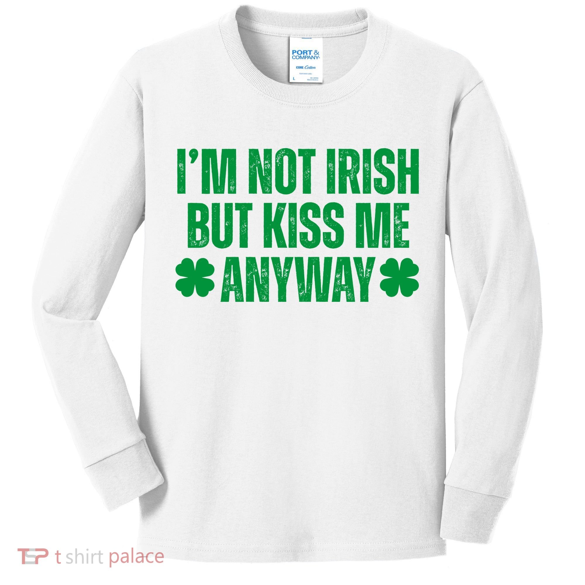 Im Not Irish But Kiss Me Anyway St Patricks Day Funny Kids Long Sleeve Shirt