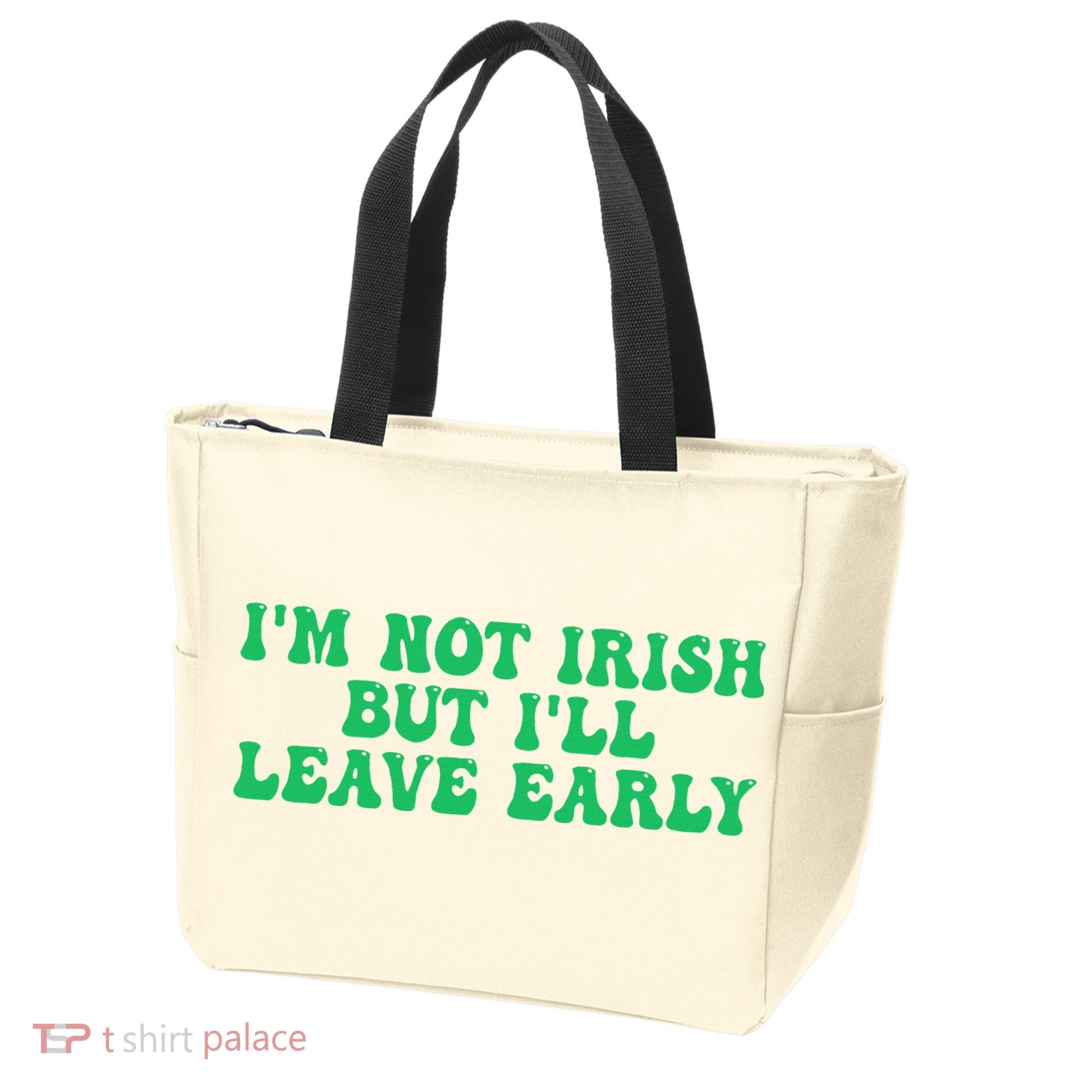 IM Not Irish But ILl Leave Early Tote Bag