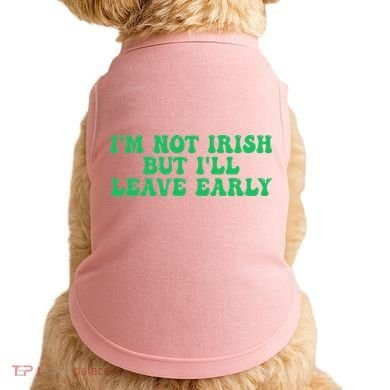 IM Not Irish But ILl Leave Early Doggie Tank