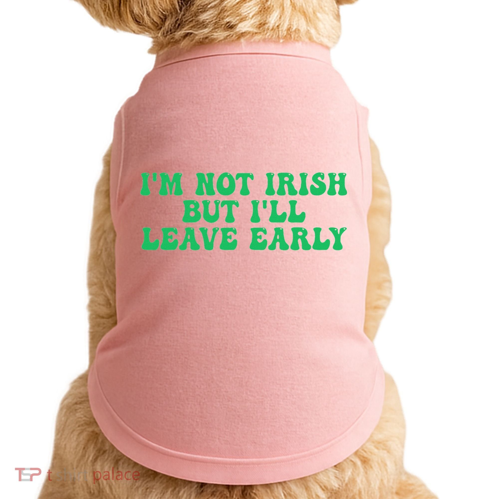 IM Not Irish But ILl Leave Early Doggie Tank