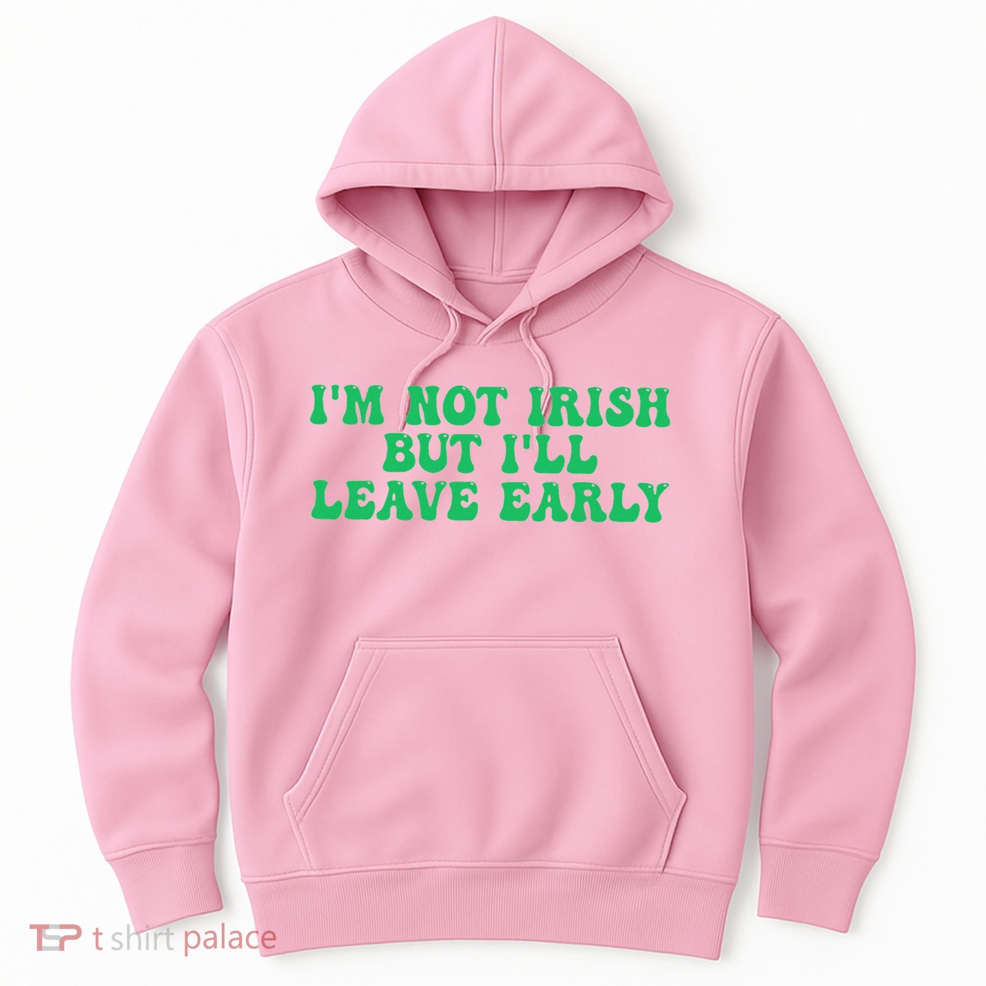 IM Not Irish But ILl Leave Early Hoodie