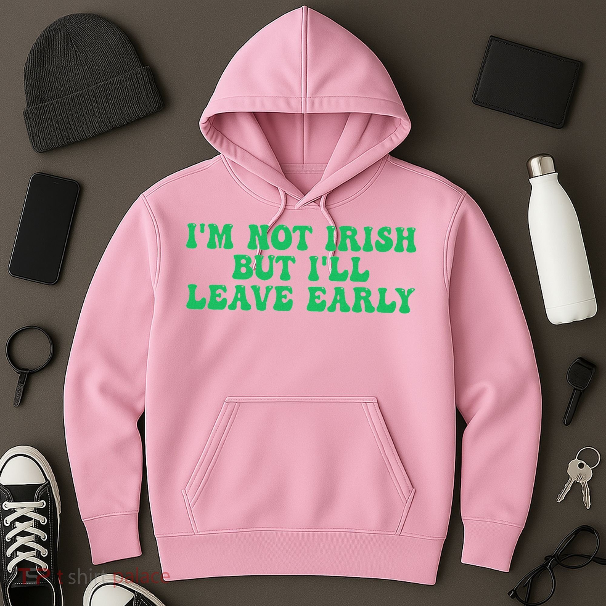 IM Not Irish But ILl Leave Early Hoodie