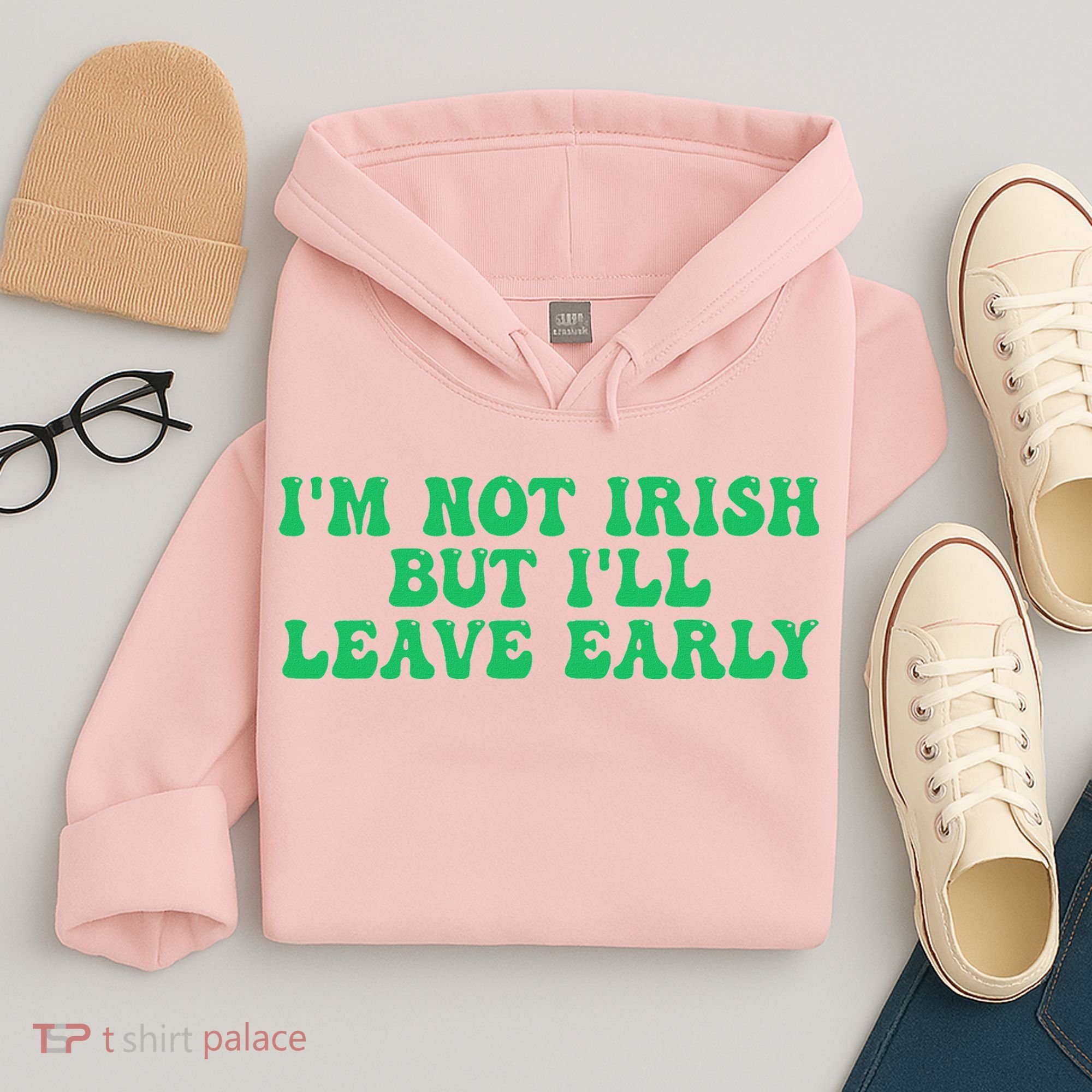 IM Not Irish But ILl Leave Early Hoodie