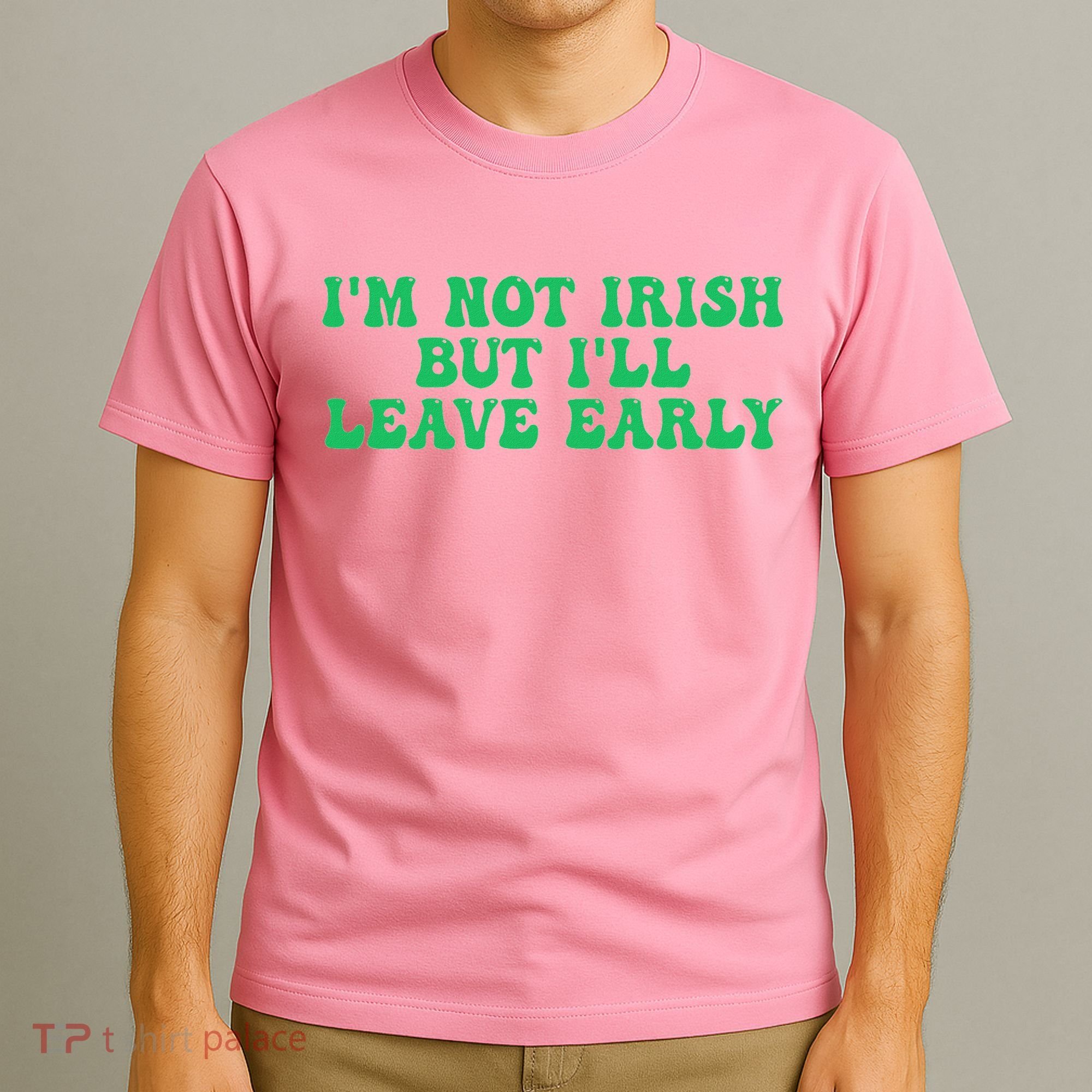 IM Not Irish But ILl Leave Early T-Shirt