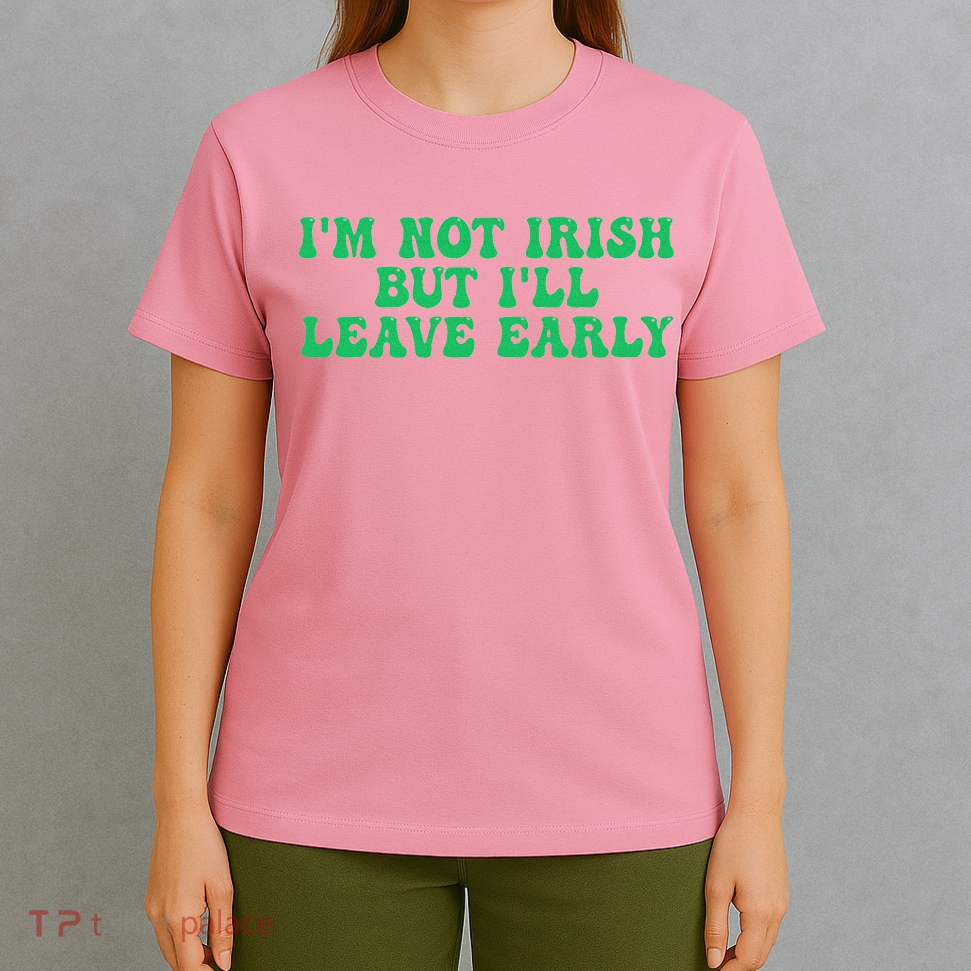 IM Not Irish But ILl Leave Early T-Shirt