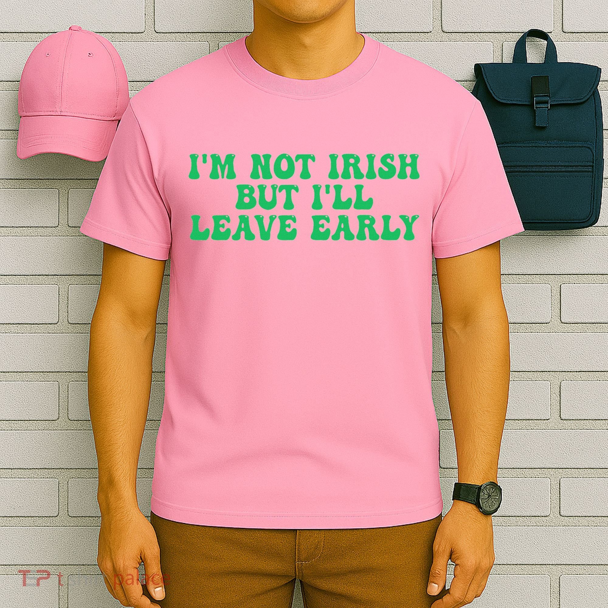 IM Not Irish But ILl Leave Early T-Shirt