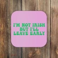 IM Not Irish But ILl Leave Early Coaster thumb 0