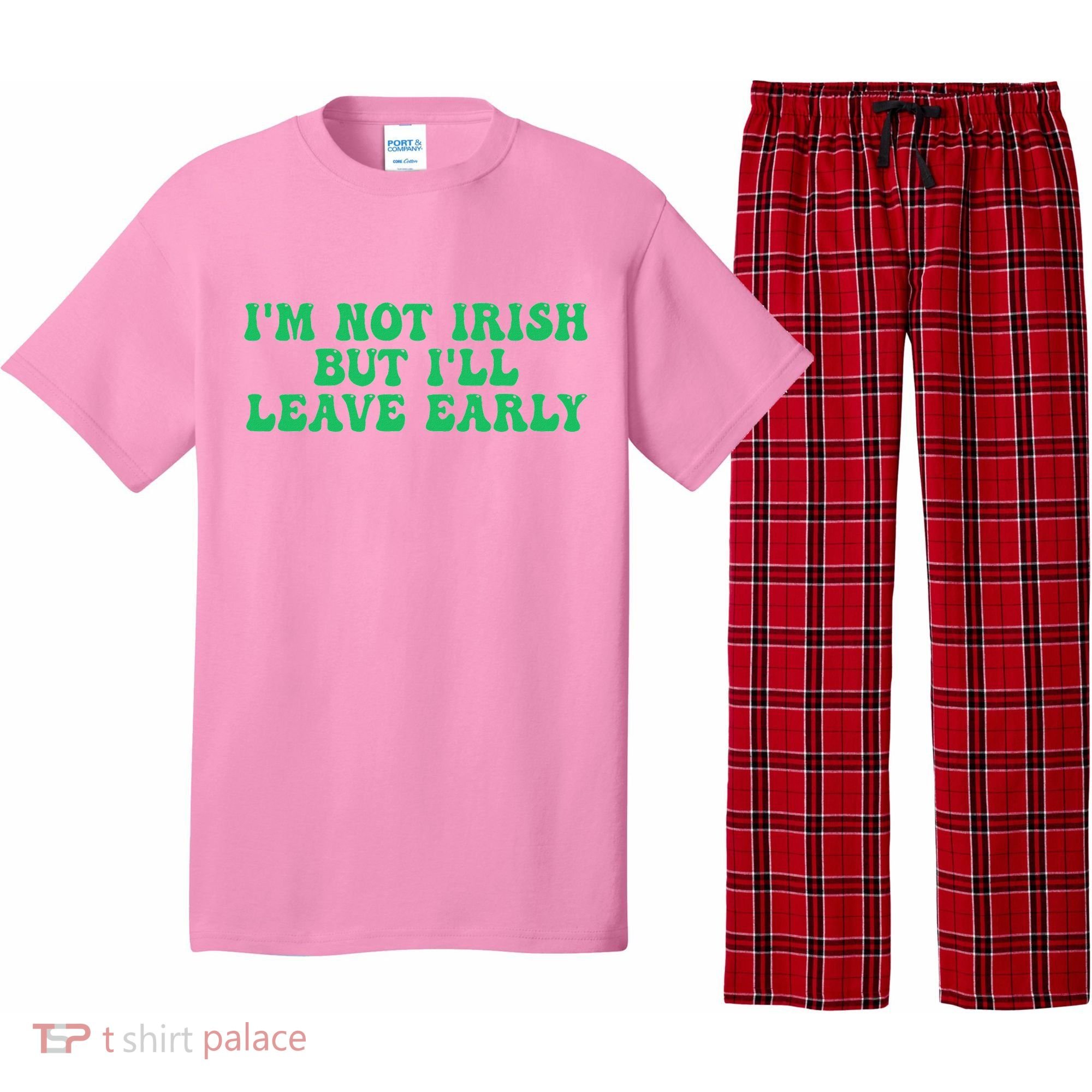 IM Not Irish But ILl Leave Early Pajama Set