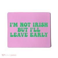 IM Not Irish But ILl Leave Early Mousepad thumb 0
