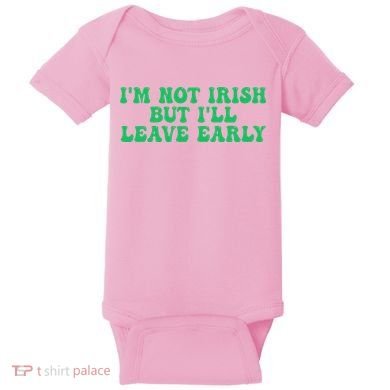 IM Not Irish But ILl Leave Early Baby Bodysuit