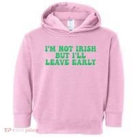 IM Not Irish But ILl Leave Early Toddler Hoodie thumb 0