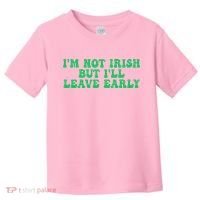 IM Not Irish But ILl Leave Early Toddler T-Shirt thumb 0