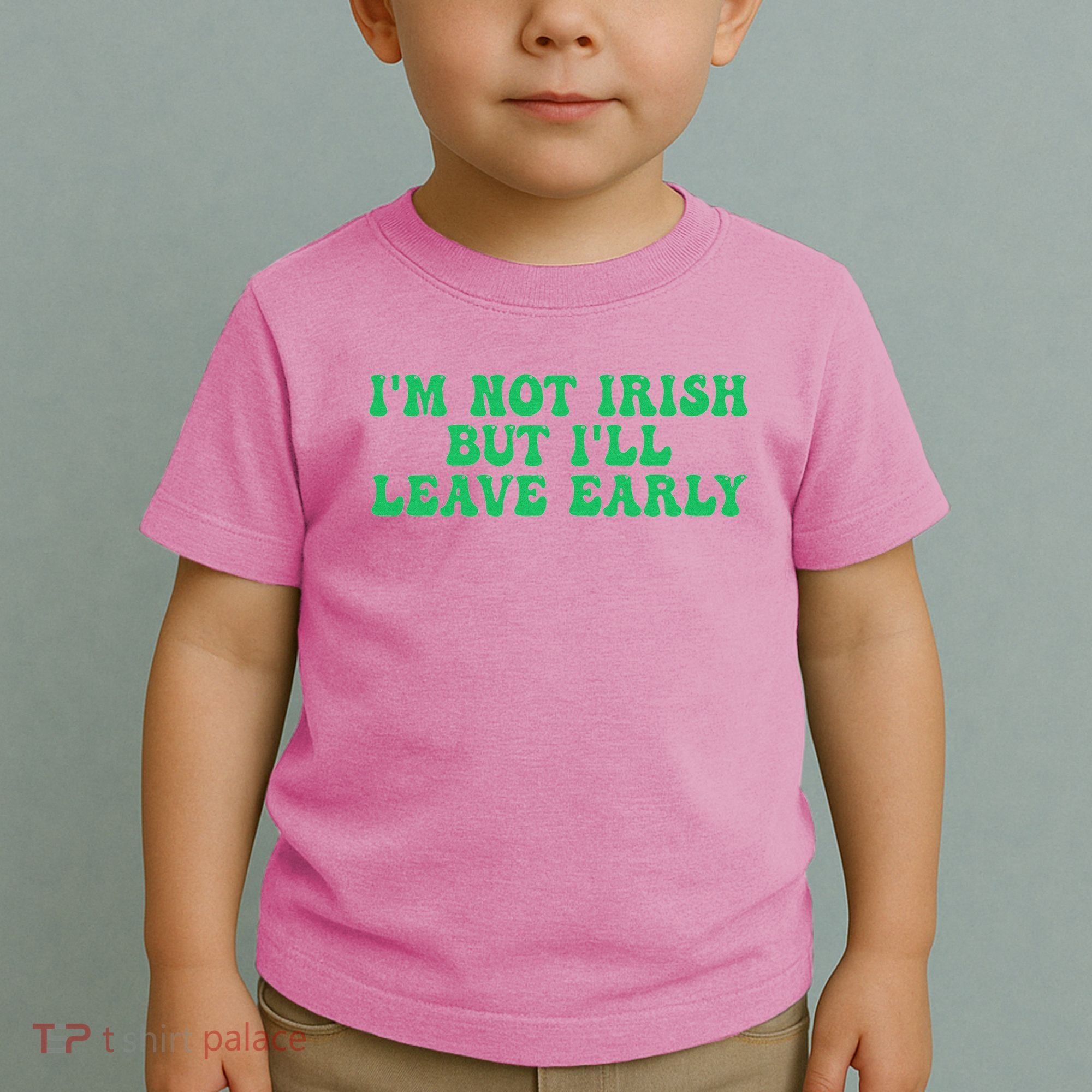 IM Not Irish But ILl Leave Early Toddler T-Shirt