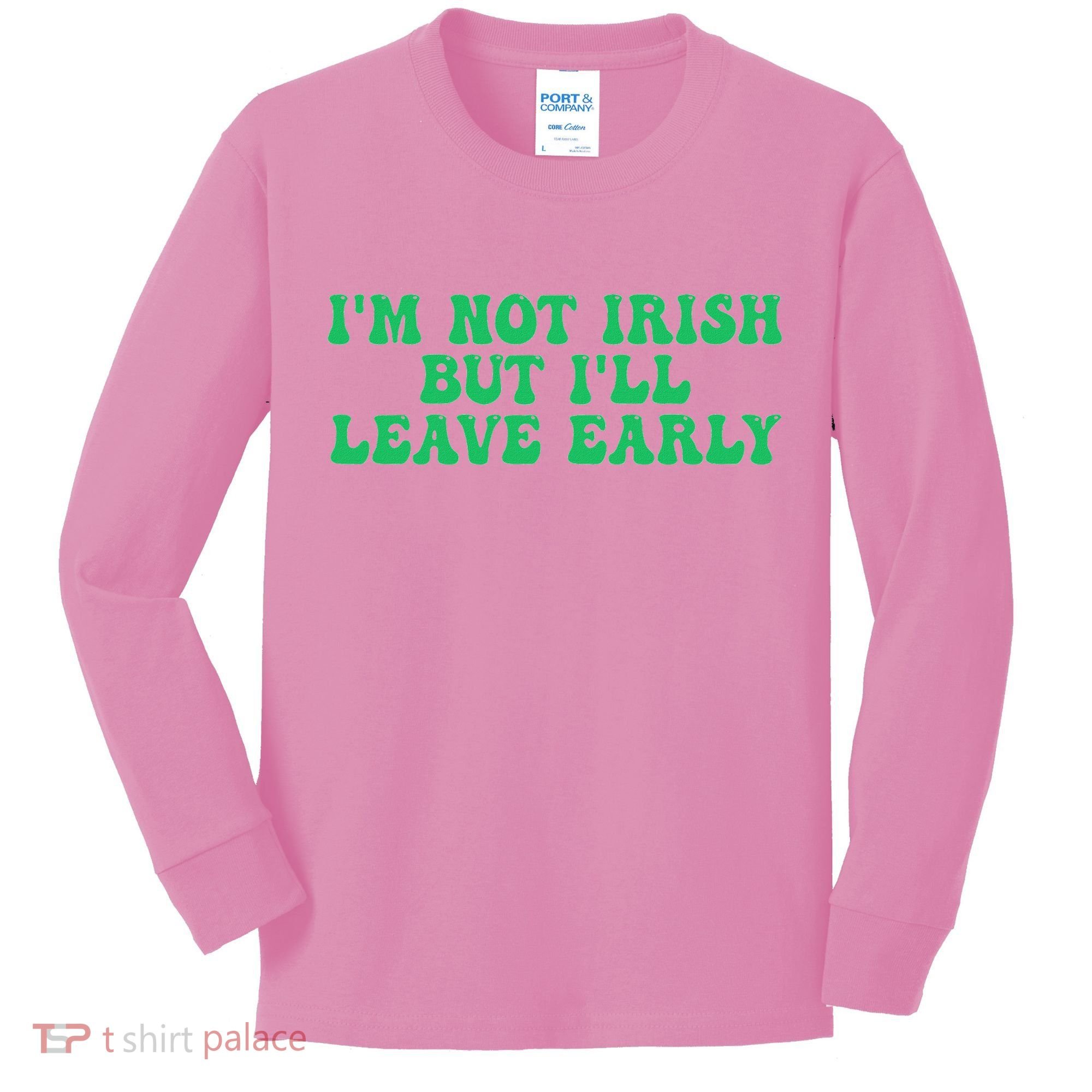IM Not Irish But ILl Leave Early Kids Long Sleeve Shirt