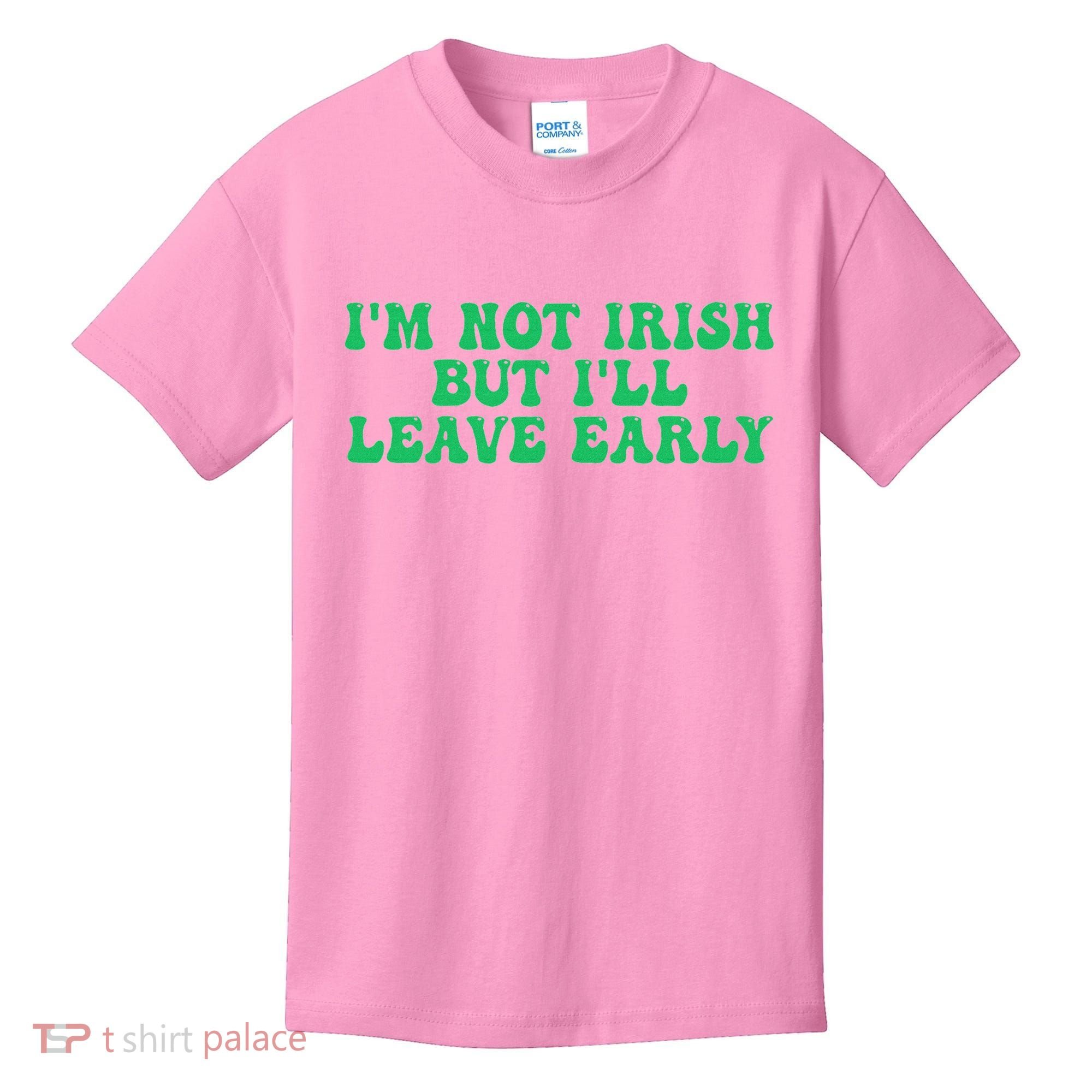 IM Not Irish But ILl Leave Early Kids T-Shirt