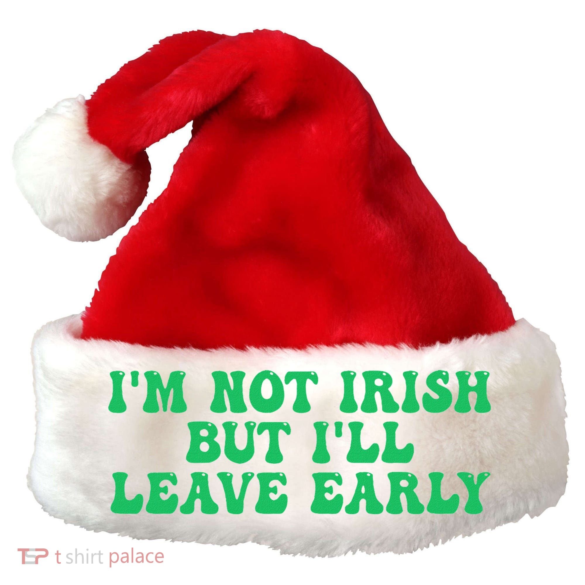 IM Not Irish But ILl Leave Early Santa Hat
