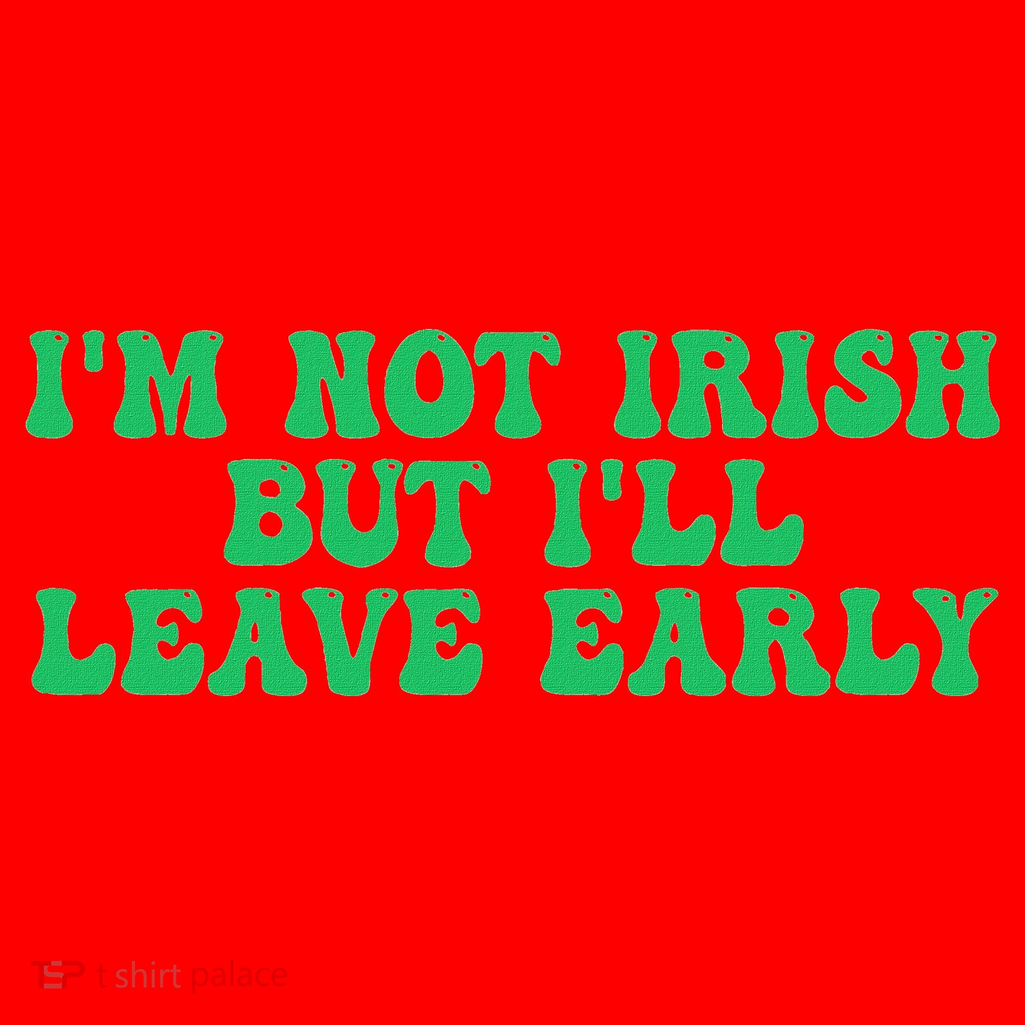 IM Not Irish But ILl Leave Early Santa Hat