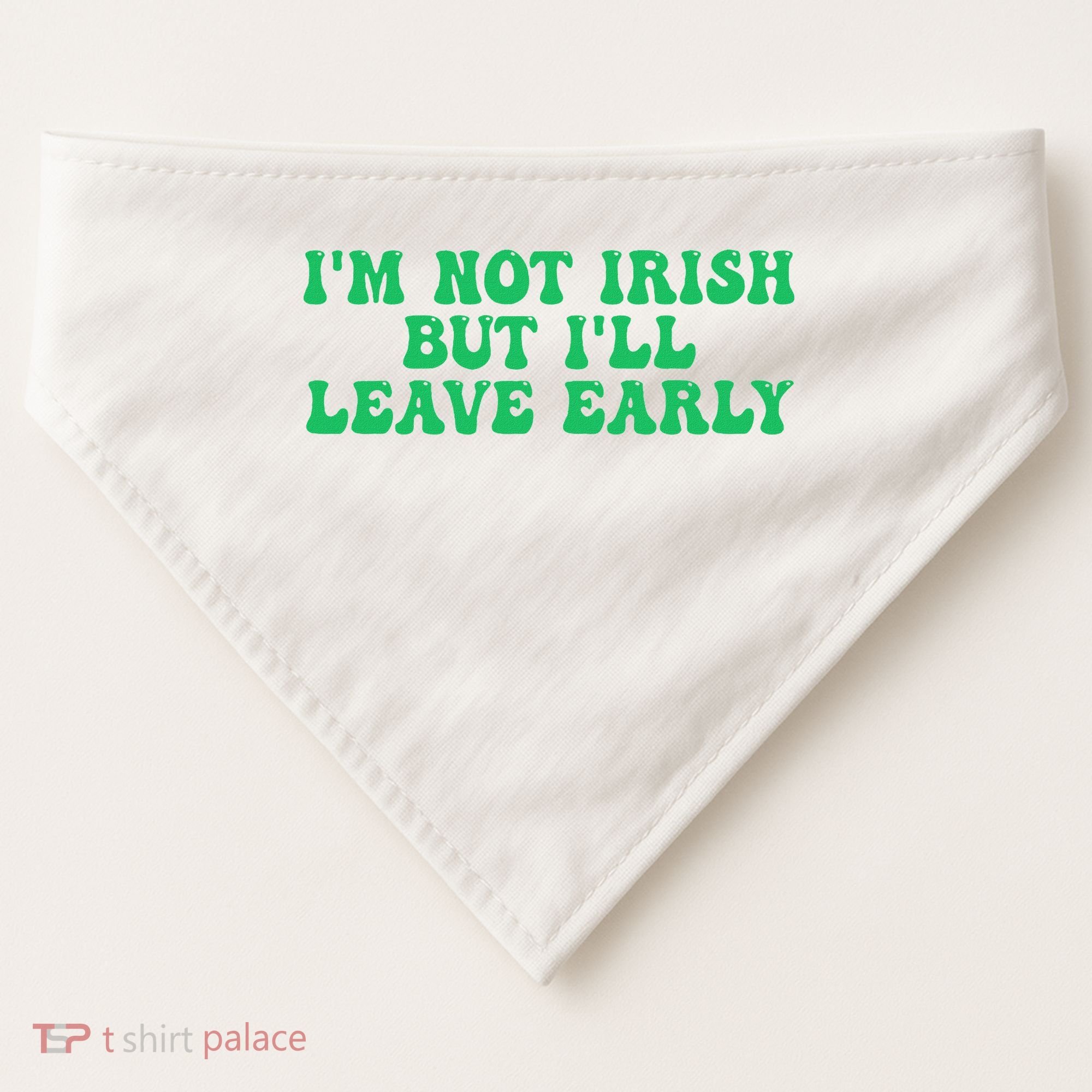 IM Not Irish But ILl Leave Early USA-Made Doggie Bandana