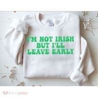 IM Not Irish But ILl Leave Early Sweatshirt thumb 2