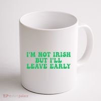 IM Not Irish But ILl Leave Early Coffee Mug thumb 1