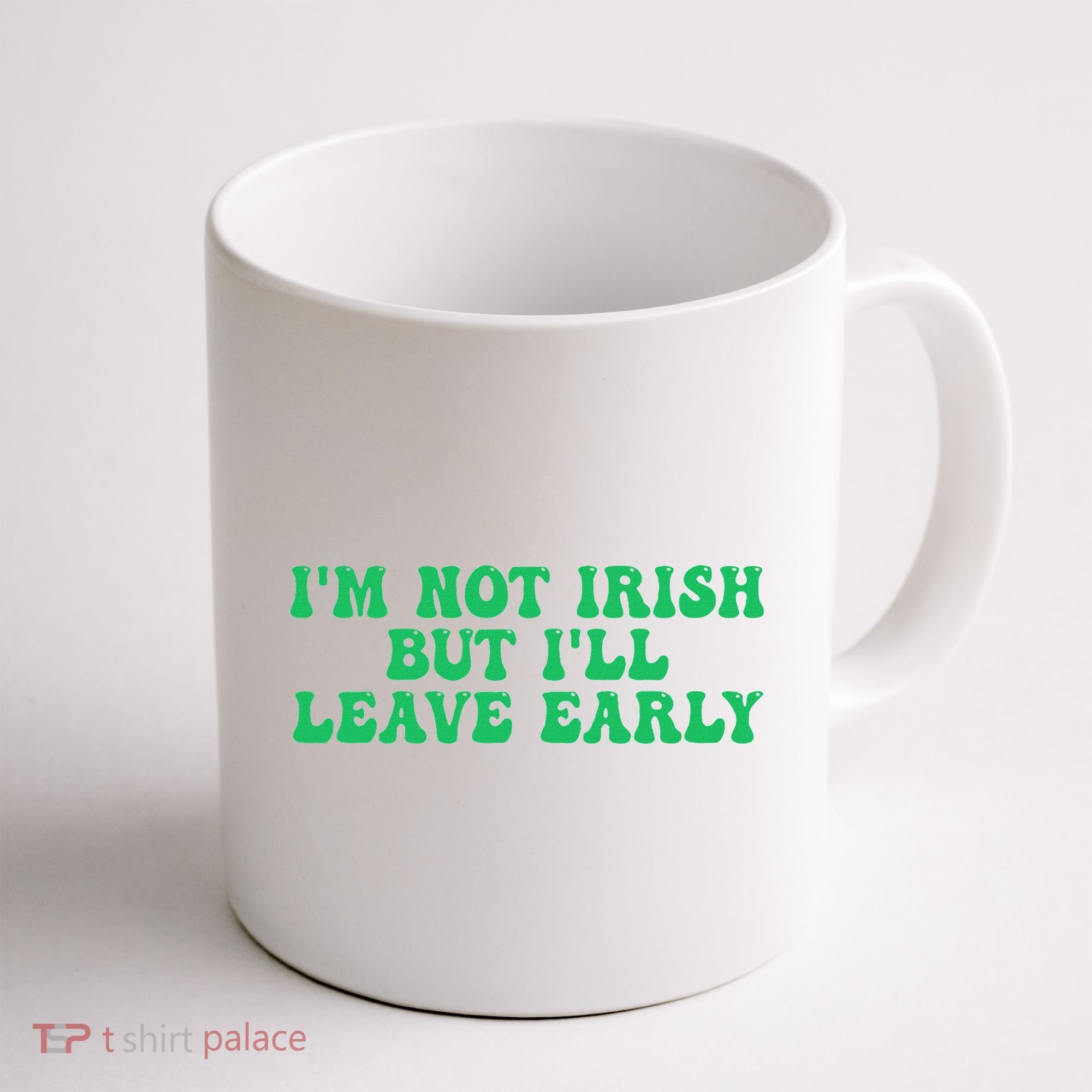 IM Not Irish But ILl Leave Early Coffee Mug