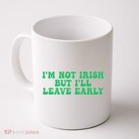 IM Not Irish But ILl Leave Early Coffee Mug thumb 0