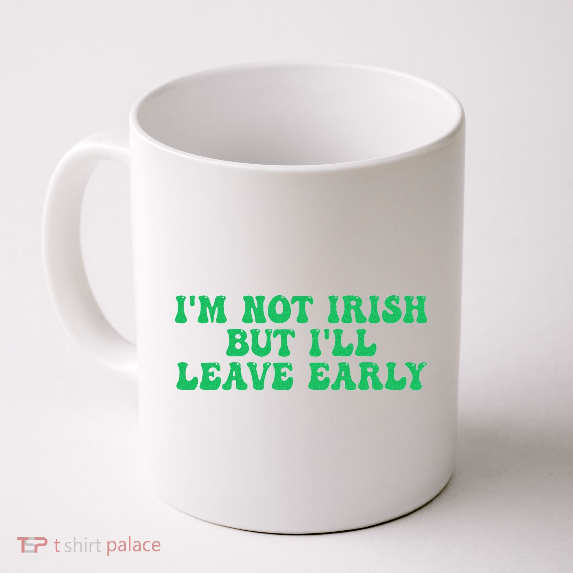 IM Not Irish But ILl Leave Early Coffee Mug