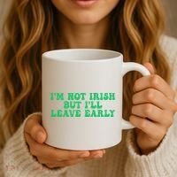 IM Not Irish But ILl Leave Early Coffee Mug thumb 3