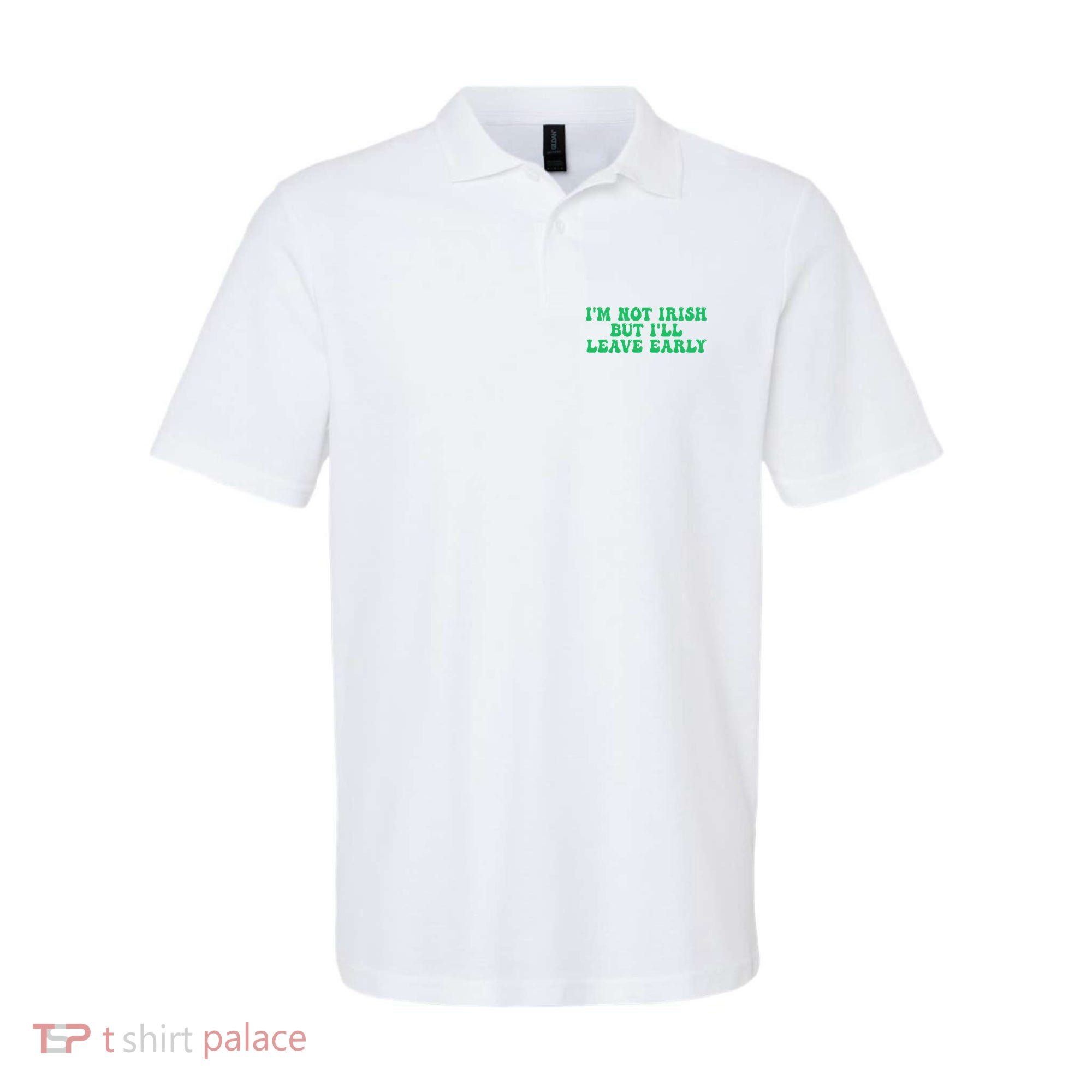 IM Not Irish But ILl Leave Early Polo